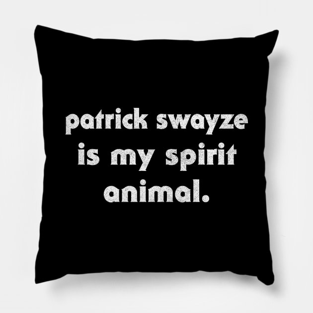 Patrick Swayze Is My Spirit Animal Pillow by DankFutura