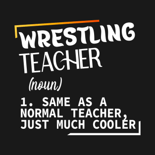 Wrestling, Funny definition Wrestling teacher T-Shirt