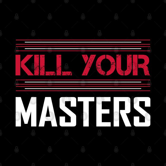 Kill Your Masters by DragonTees