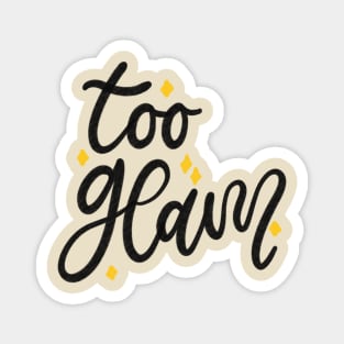 Too Glam Lettering Typography Design Magnet