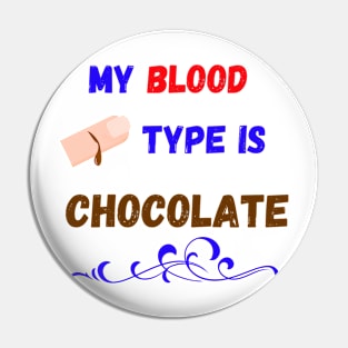 My Blood Type Is Chocolate Pin