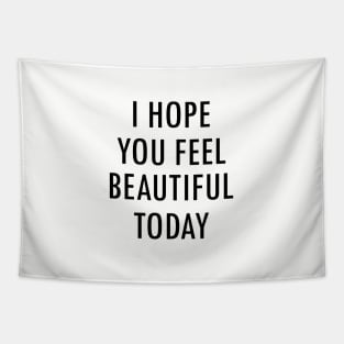 I Hope You Feel Beautiful Today Saying Tapestry