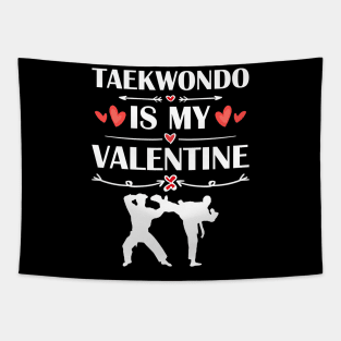 Taekwondo Is My Valentine T-Shirt Funny Humor Fans Tapestry