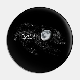 To the moon, and never back Pin