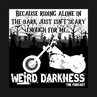 Because Riding Alone In The Dark Just Isn't Scary Enough For Me... Weird Darkness T-Shirt