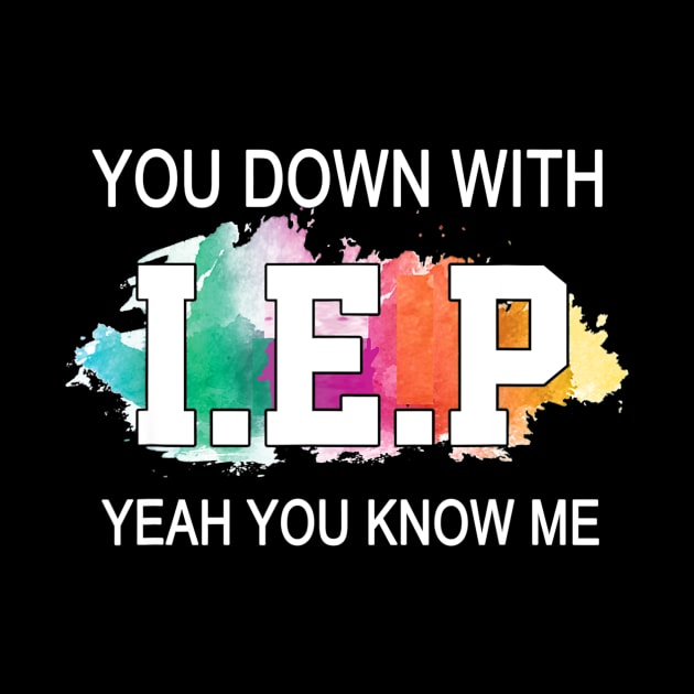 Sped Teacher Shirt You Down With I.E.P Yeah You Know Me by Tane Kagar