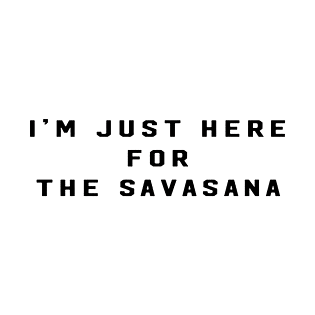 im just here for the savasana by windupraditya6