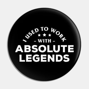 I Used To Work With Absolute Legends Pin