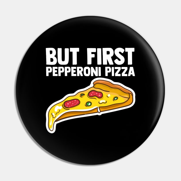 But First Pepperoni Pizza Pepperoni Slices Italian Food Pin by sBag-Designs