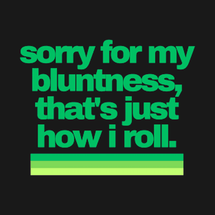 Cannabis Shirts | Funny Cannabis Shirts | Stoner Gifts | 420 Shirts | sorry for my bluntness, that's just how i roll T-Shirt