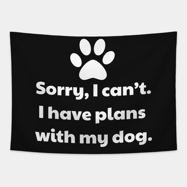 Sorry I Can't, I Have Plans With My Dog Tapestry by vanityvibes