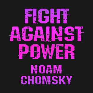 Fight against power. I was never aware of any other option but to question everything. We need more Noam Chomsky. Read Chomsky. Human rights activism. Pink graphic T-Shirt