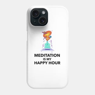 Meditation Is My Happy Hour Phone Case