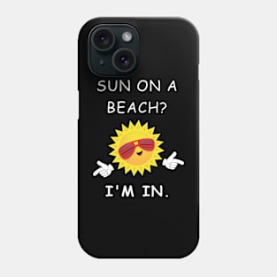 Sun On A Beach? I'm In light Phone Case