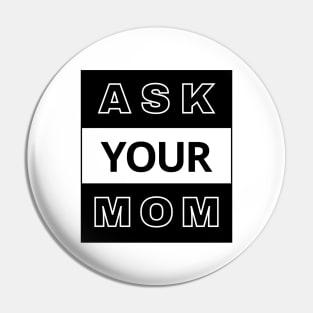 Ask Your Mom Pin