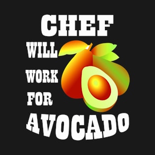 Chef Will Work for Avocado T-Shirt