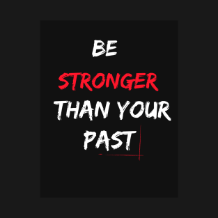 Be stronger than your past T-Shirt