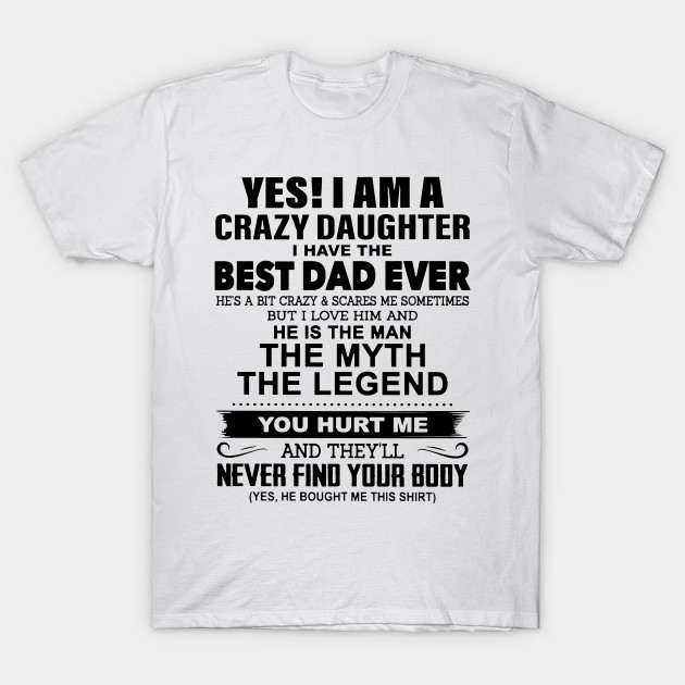 Yes I Am A Crazy Daughter I Have The Best Dad Ever Yes I Am A