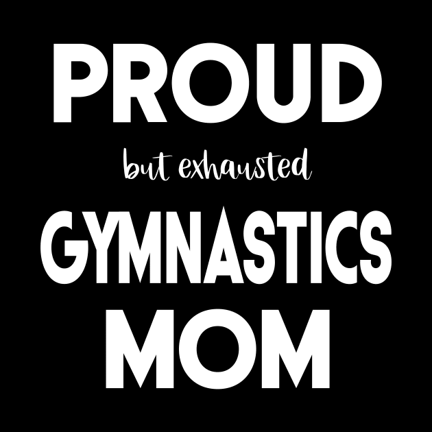 Proud (But Exhausted) Gymnastics Mom Funny by XanderWitch Creative