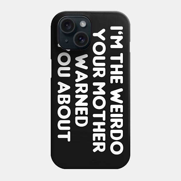 Weirdo Your Mother Warned You About Phone Case by Muzehack