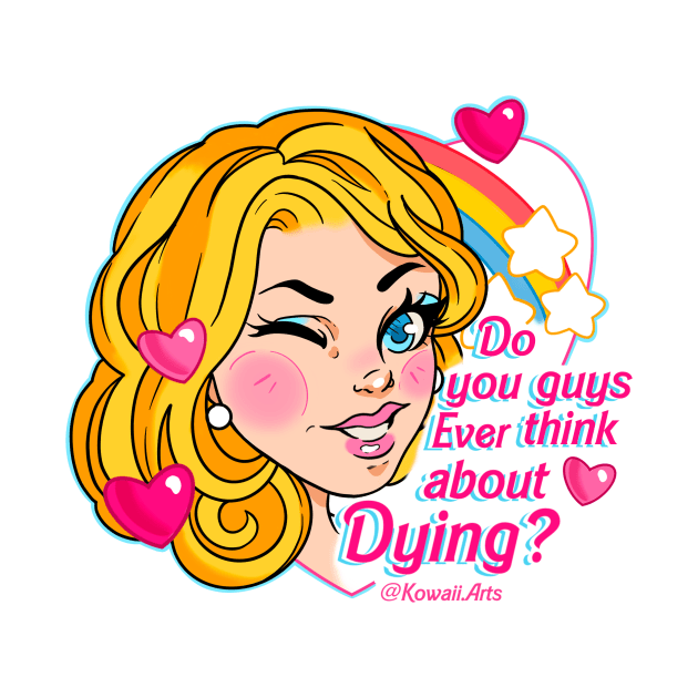 Do you Guys Ever Think About Dying? by Kowaii Arts