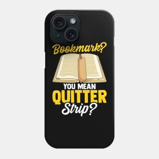 Bookmark? You Mean Quitter Strip? Bookworm Pun Phone Case