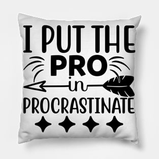 I put the pro in procrastinate Pillow