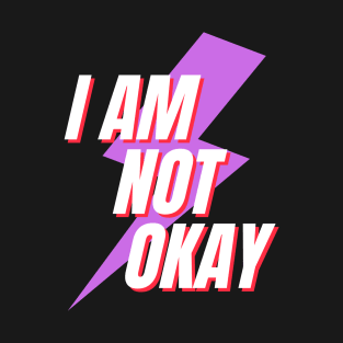 I Am Not Okay T-Shirt