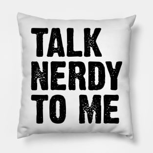 Talk Nerdy To Me v6 Pillow