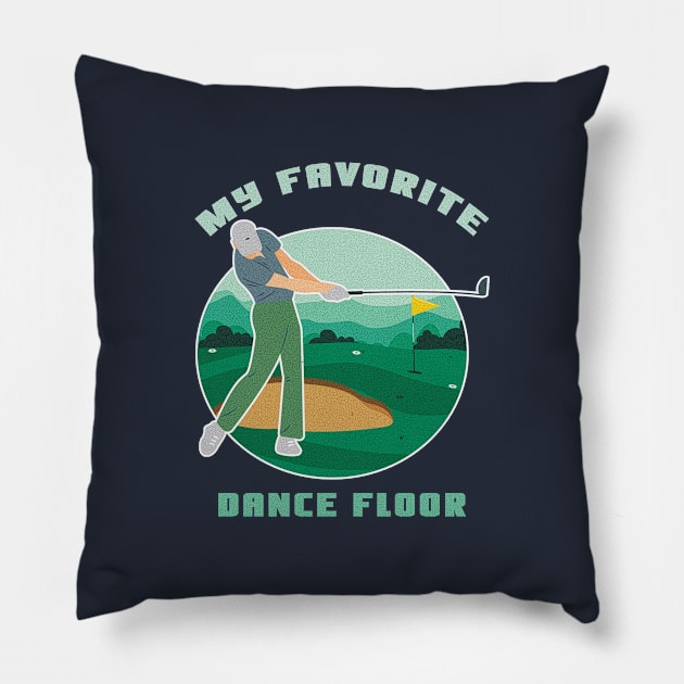 My Favorite Dance Floor Funny Golf Shirt Golfing Shirt Golfer Gift Vintage Golf Shirt Golf Birthday Shirt Golf Dad Shirt Golf Mom Shirt Golf Player Gift Pillow by Curryart