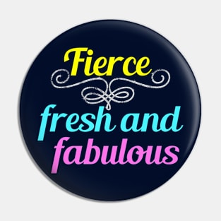 Fierce Fresh and Fabulous Pin