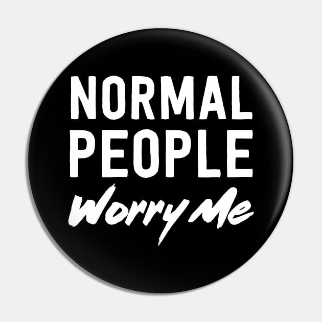 Normal people worry me Pin by Portals