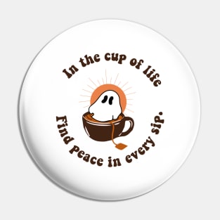 In a cup of life , FIND PEACE IN EVERY SIP Pin