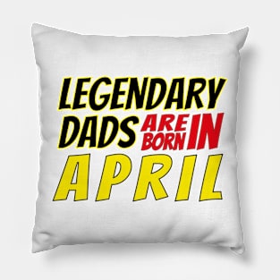 Legendary Dads Are Born In April Pillow