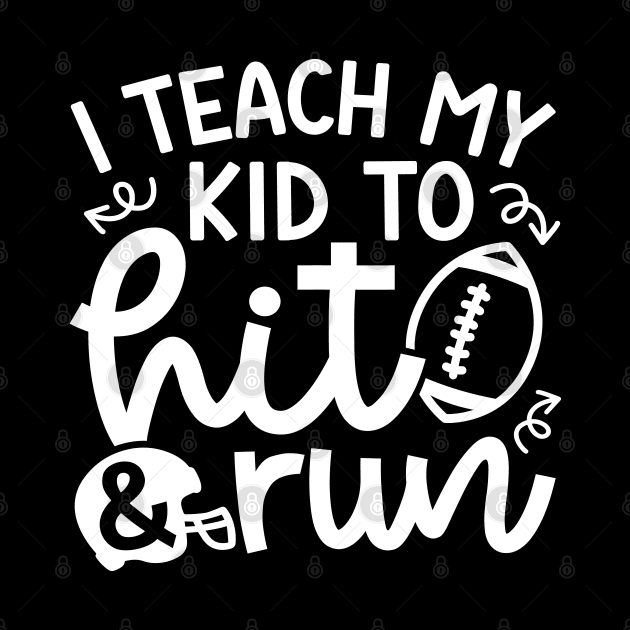 I Teach My Kid To Hit and Run Football Mom Cute Funny by GlimmerDesigns