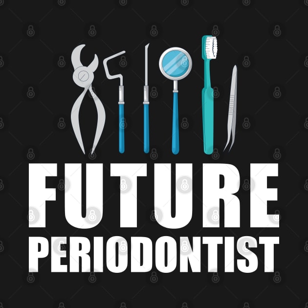 Future Periodontist by KC Happy Shop