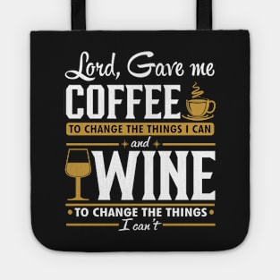 Lord gave me a coffee to change the things I can and wine to change the things I can't Tote