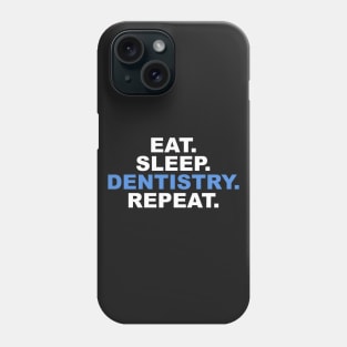 Eat Sleep Dentistry Repeat Phone Case