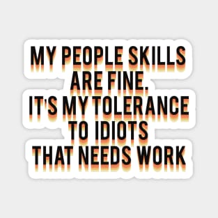 my people skills are fine it s my tolerance Magnet