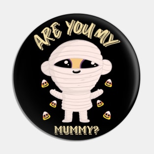 Are You My Mummy Funny Halloween Design Pin