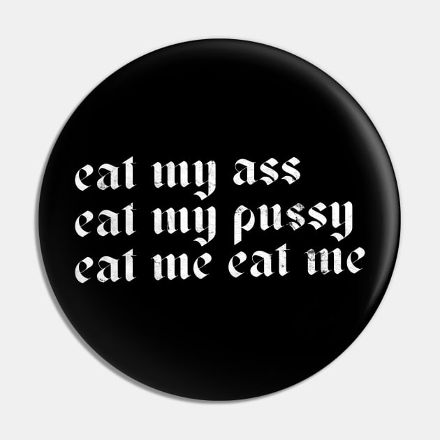 Eat My Ass Eat My Pussy Eat Me Meme Pin Teepublic