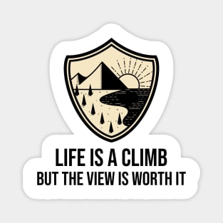 Life Is a Climb, But The View Is Worth It Magnet