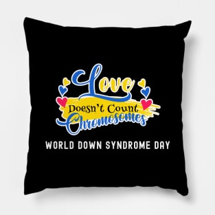 Love doesnt count chromosomes - World down syndrome day Pillow