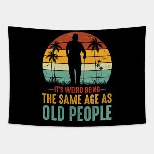 It's Weird Being The Same Age As Old People Tapestry