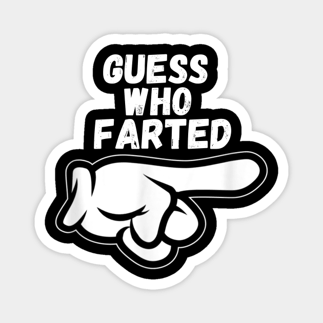 Funny Guess Who Farted Magnet by vestiti