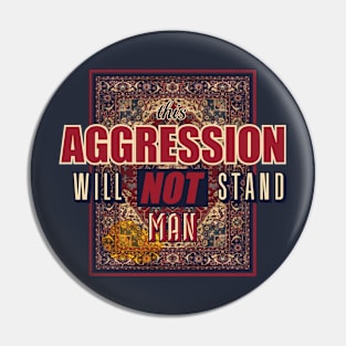 This aggression will not stand, man Pin