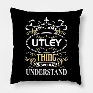 Utley Name Shirt It's An Utley Thing You Wouldn't Understand Pillow