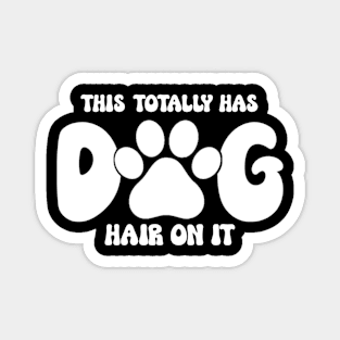 This Totally Has Dog Hair On It Funny Dog Lovers Dog Quote Magnet