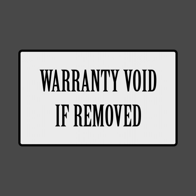 Warranty void if removed sticker by RandomSorcery