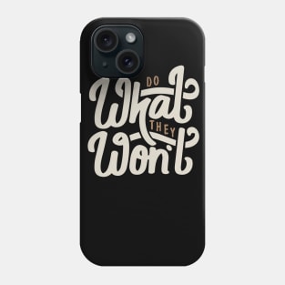 Do What They Won't Phone Case